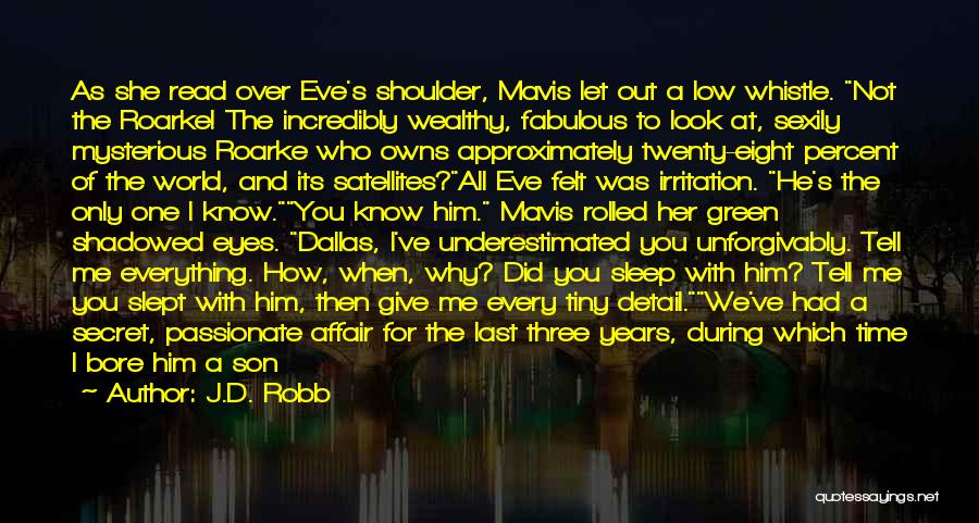 J.D. Robb Quotes: As She Read Over Eve's Shoulder, Mavis Let Out A Low Whistle. Not The Roarke! The Incredibly Wealthy, Fabulous To