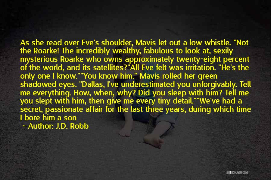 J.D. Robb Quotes: As She Read Over Eve's Shoulder, Mavis Let Out A Low Whistle. Not The Roarke! The Incredibly Wealthy, Fabulous To