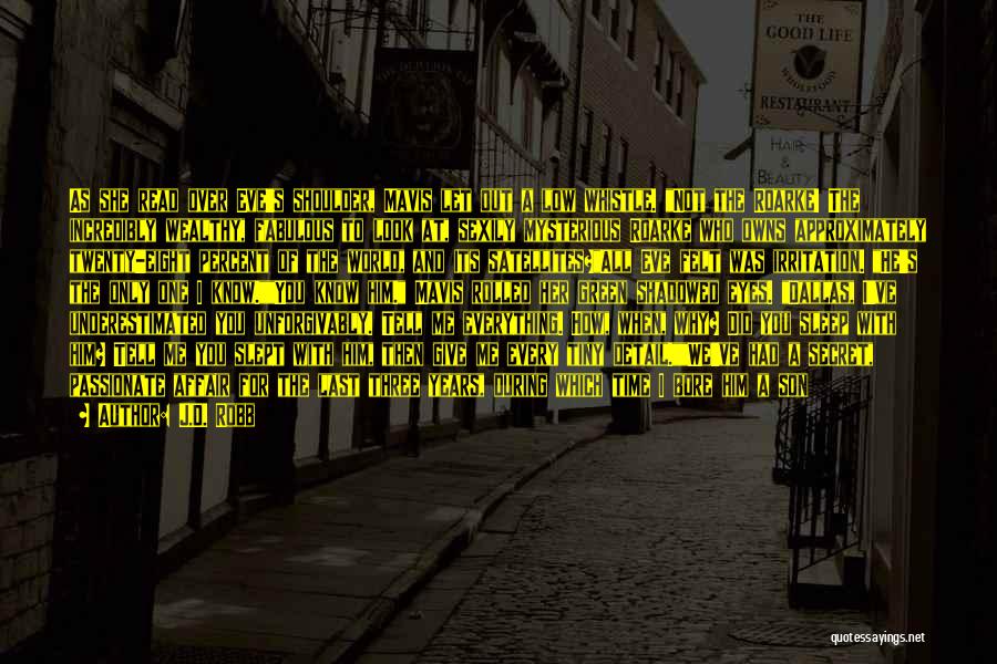 J.D. Robb Quotes: As She Read Over Eve's Shoulder, Mavis Let Out A Low Whistle. Not The Roarke! The Incredibly Wealthy, Fabulous To