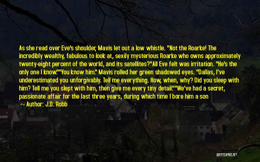 J.D. Robb Quotes: As She Read Over Eve's Shoulder, Mavis Let Out A Low Whistle. Not The Roarke! The Incredibly Wealthy, Fabulous To