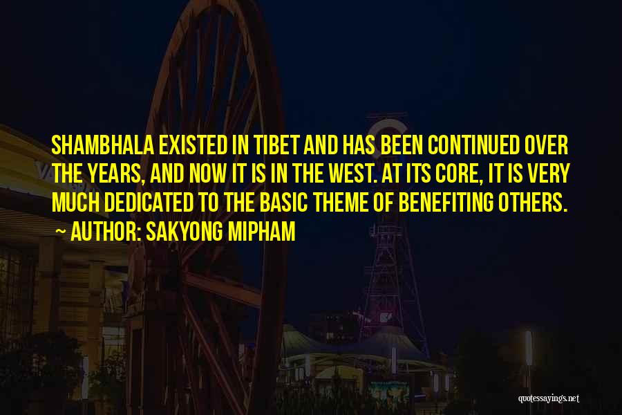 Sakyong Mipham Quotes: Shambhala Existed In Tibet And Has Been Continued Over The Years, And Now It Is In The West. At Its