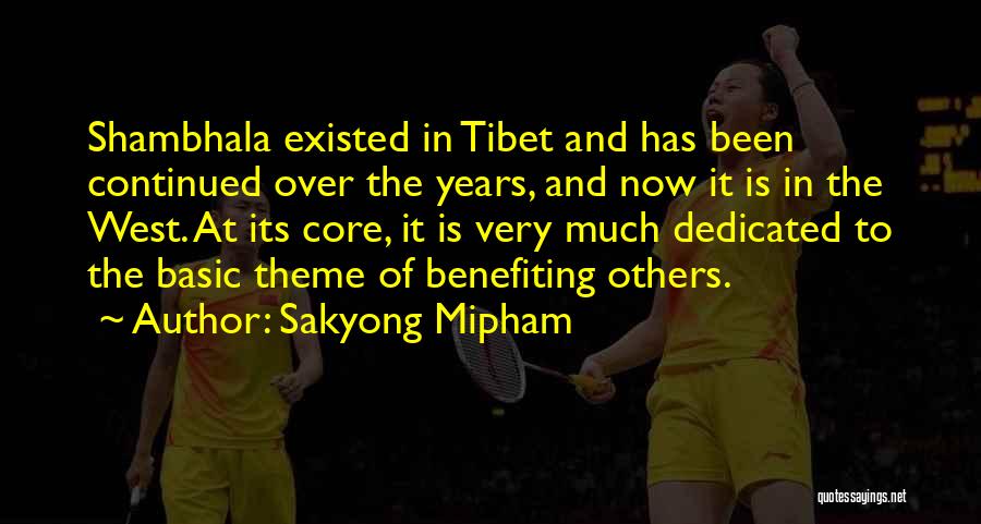 Sakyong Mipham Quotes: Shambhala Existed In Tibet And Has Been Continued Over The Years, And Now It Is In The West. At Its