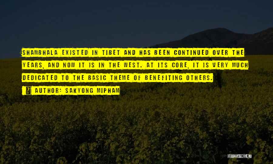 Sakyong Mipham Quotes: Shambhala Existed In Tibet And Has Been Continued Over The Years, And Now It Is In The West. At Its