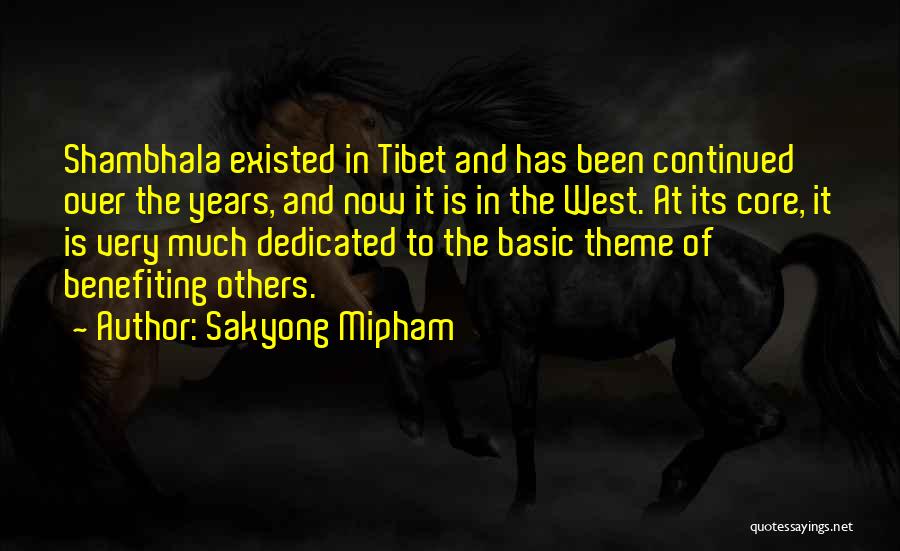 Sakyong Mipham Quotes: Shambhala Existed In Tibet And Has Been Continued Over The Years, And Now It Is In The West. At Its
