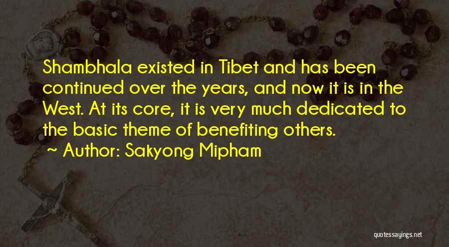 Sakyong Mipham Quotes: Shambhala Existed In Tibet And Has Been Continued Over The Years, And Now It Is In The West. At Its