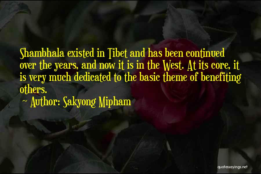 Sakyong Mipham Quotes: Shambhala Existed In Tibet And Has Been Continued Over The Years, And Now It Is In The West. At Its