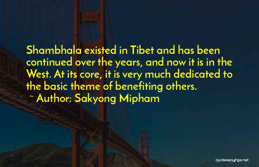 Sakyong Mipham Quotes: Shambhala Existed In Tibet And Has Been Continued Over The Years, And Now It Is In The West. At Its