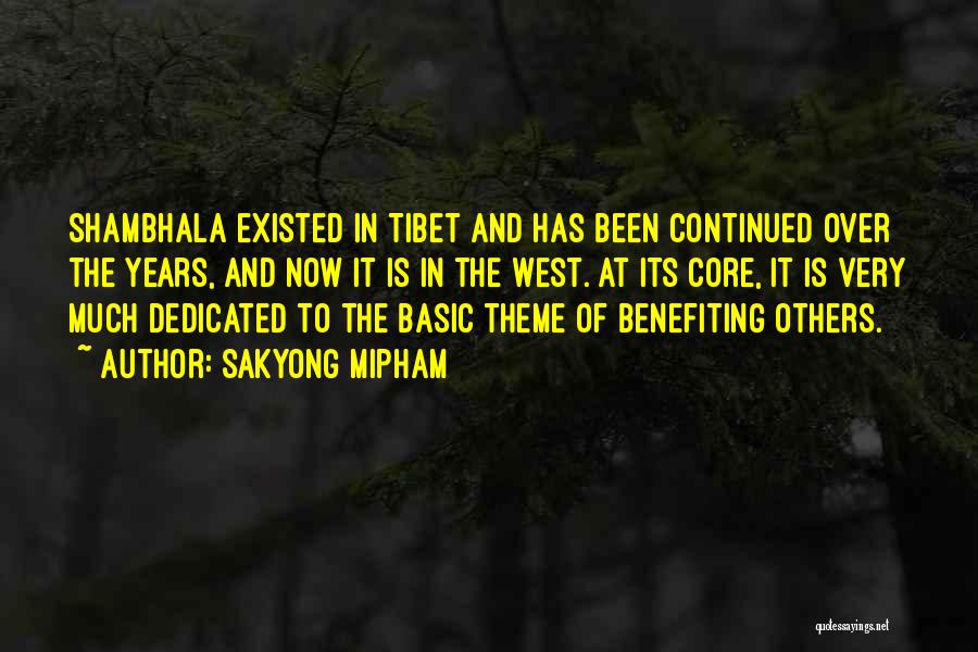 Sakyong Mipham Quotes: Shambhala Existed In Tibet And Has Been Continued Over The Years, And Now It Is In The West. At Its