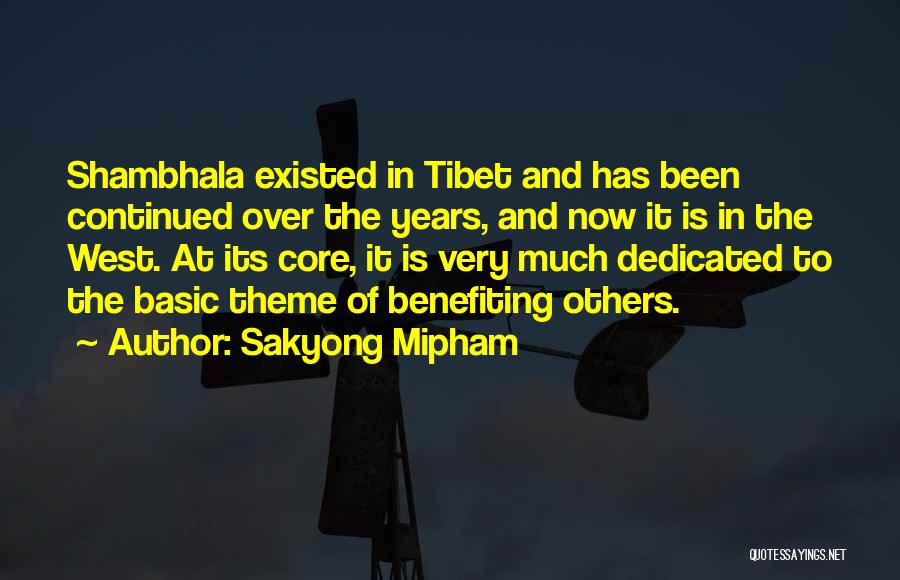 Sakyong Mipham Quotes: Shambhala Existed In Tibet And Has Been Continued Over The Years, And Now It Is In The West. At Its