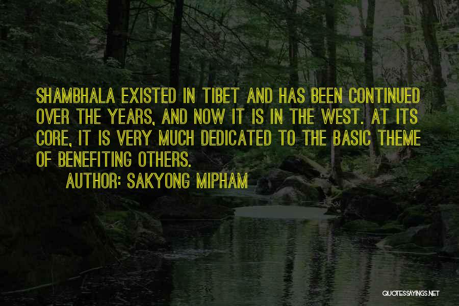 Sakyong Mipham Quotes: Shambhala Existed In Tibet And Has Been Continued Over The Years, And Now It Is In The West. At Its