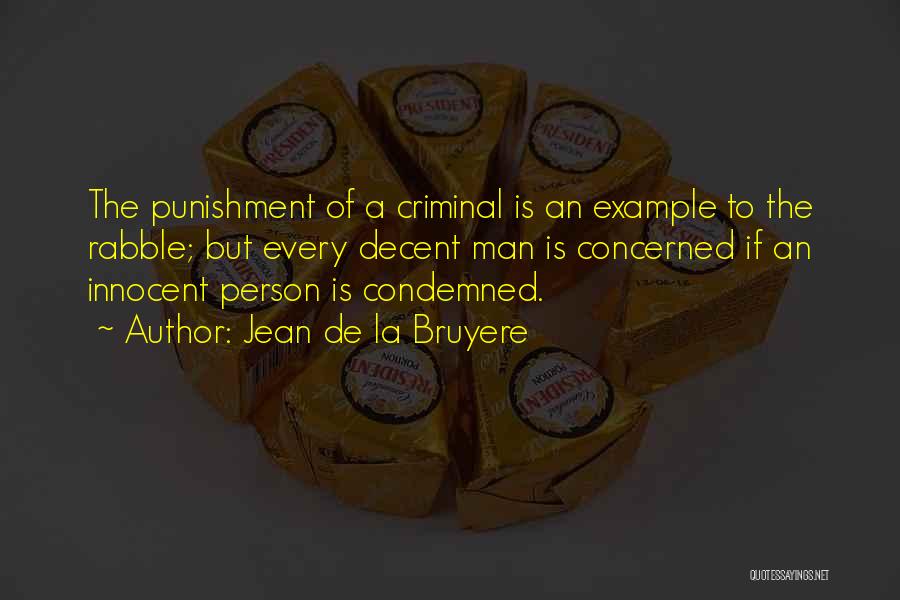 Jean De La Bruyere Quotes: The Punishment Of A Criminal Is An Example To The Rabble; But Every Decent Man Is Concerned If An Innocent