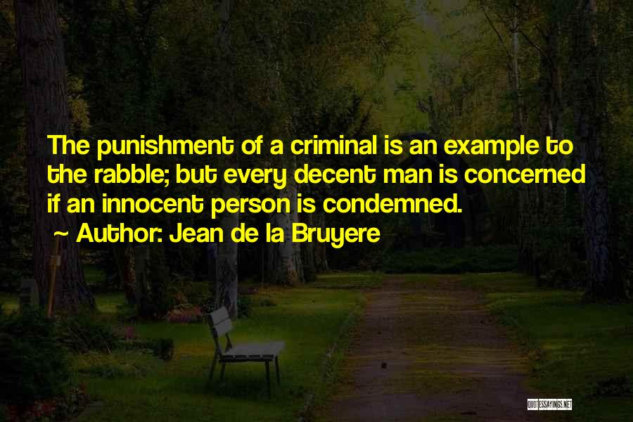 Jean De La Bruyere Quotes: The Punishment Of A Criminal Is An Example To The Rabble; But Every Decent Man Is Concerned If An Innocent