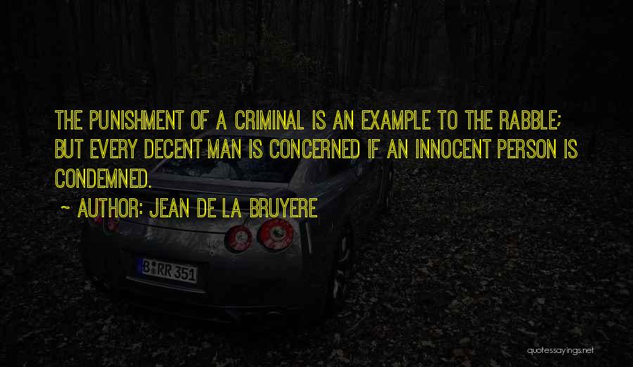 Jean De La Bruyere Quotes: The Punishment Of A Criminal Is An Example To The Rabble; But Every Decent Man Is Concerned If An Innocent