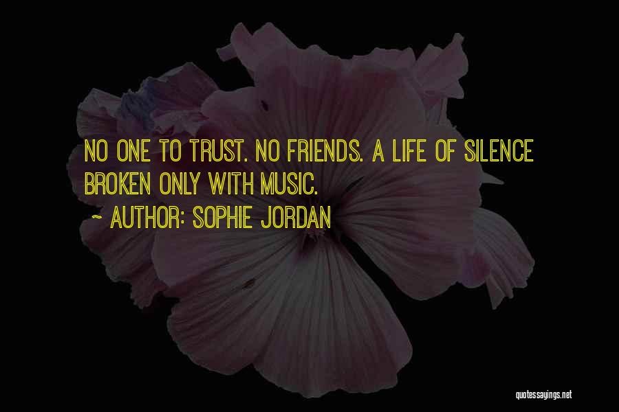 Sophie Jordan Quotes: No One To Trust. No Friends. A Life Of Silence Broken Only With Music.