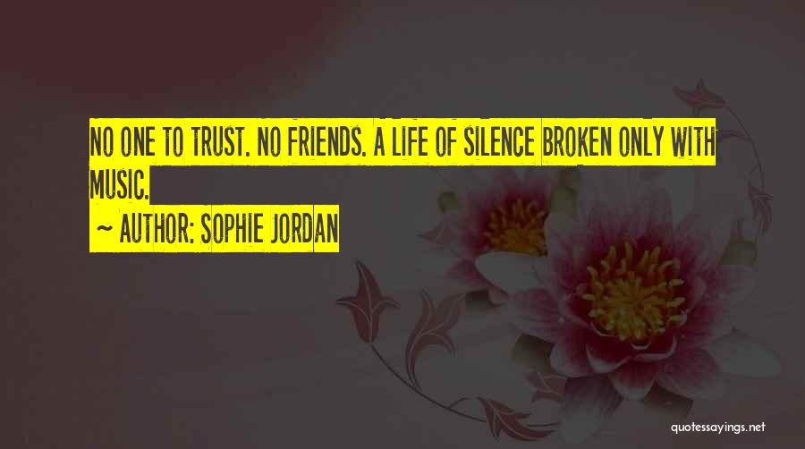 Sophie Jordan Quotes: No One To Trust. No Friends. A Life Of Silence Broken Only With Music.