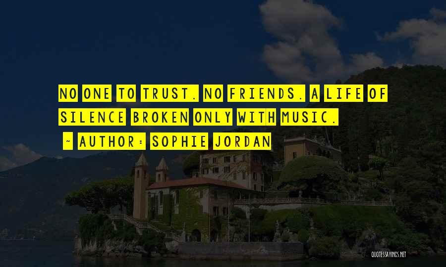 Sophie Jordan Quotes: No One To Trust. No Friends. A Life Of Silence Broken Only With Music.