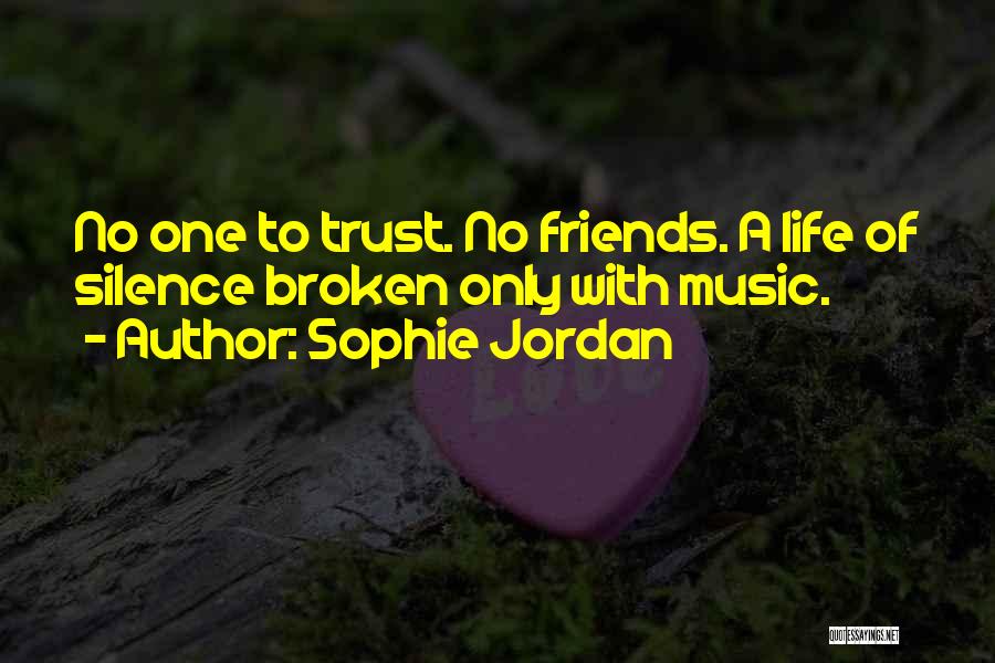Sophie Jordan Quotes: No One To Trust. No Friends. A Life Of Silence Broken Only With Music.