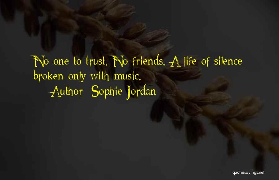 Sophie Jordan Quotes: No One To Trust. No Friends. A Life Of Silence Broken Only With Music.