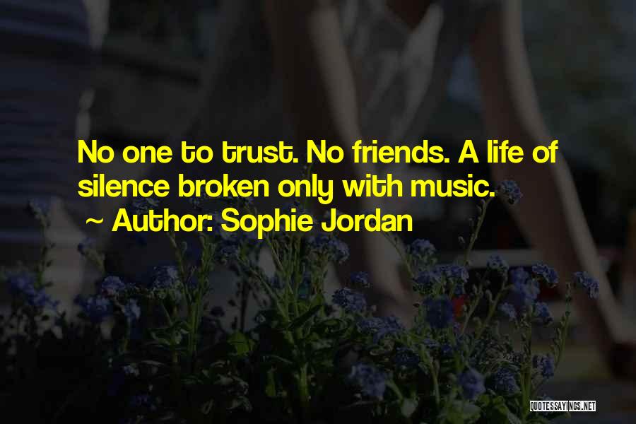 Sophie Jordan Quotes: No One To Trust. No Friends. A Life Of Silence Broken Only With Music.