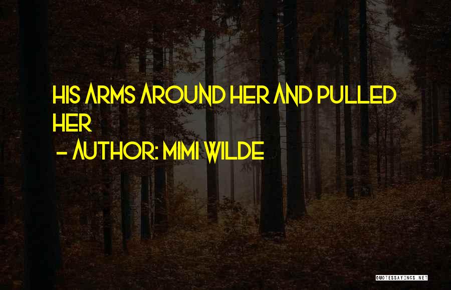 Mimi Wilde Quotes: His Arms Around Her And Pulled Her
