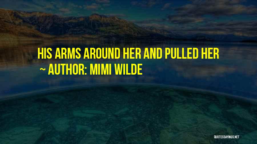 Mimi Wilde Quotes: His Arms Around Her And Pulled Her