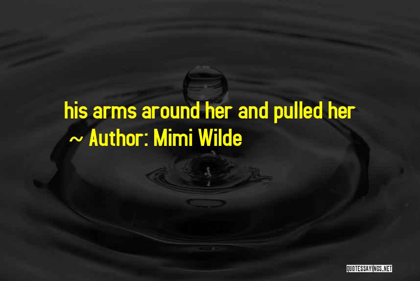 Mimi Wilde Quotes: His Arms Around Her And Pulled Her