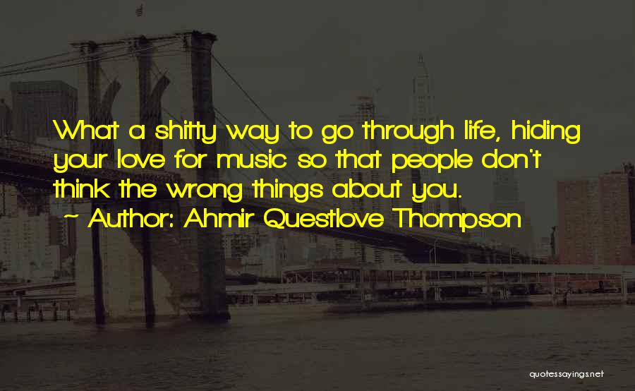 Ahmir Questlove Thompson Quotes: What A Shitty Way To Go Through Life, Hiding Your Love For Music So That People Don't Think The Wrong