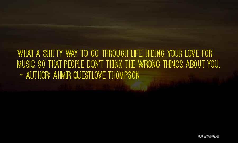 Ahmir Questlove Thompson Quotes: What A Shitty Way To Go Through Life, Hiding Your Love For Music So That People Don't Think The Wrong