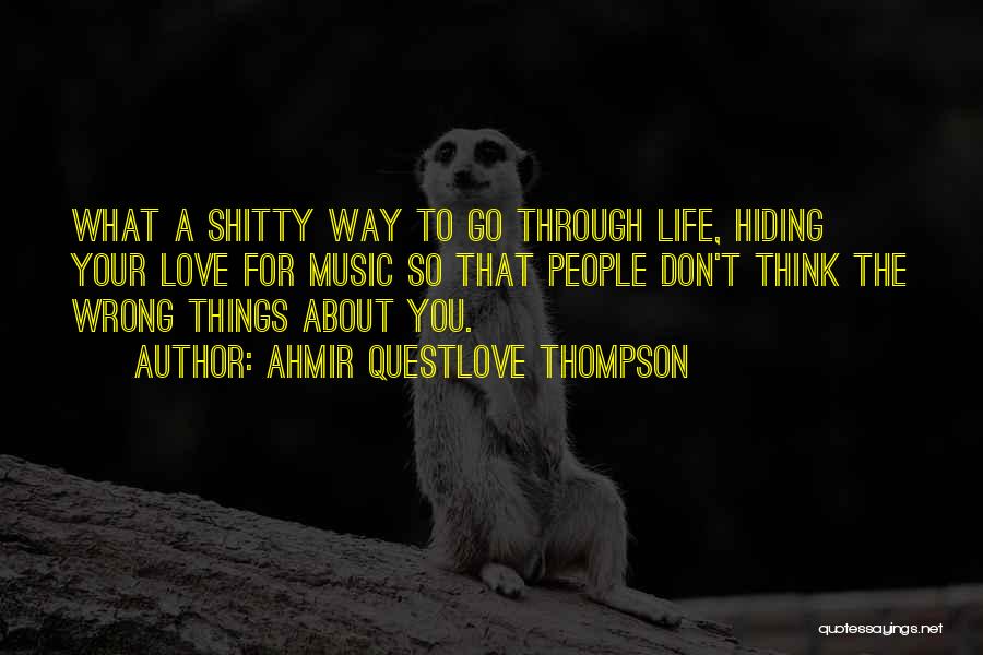 Ahmir Questlove Thompson Quotes: What A Shitty Way To Go Through Life, Hiding Your Love For Music So That People Don't Think The Wrong