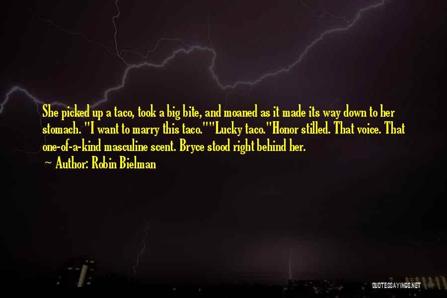 Robin Bielman Quotes: She Picked Up A Taco, Took A Big Bite, And Moaned As It Made Its Way Down To Her Stomach.
