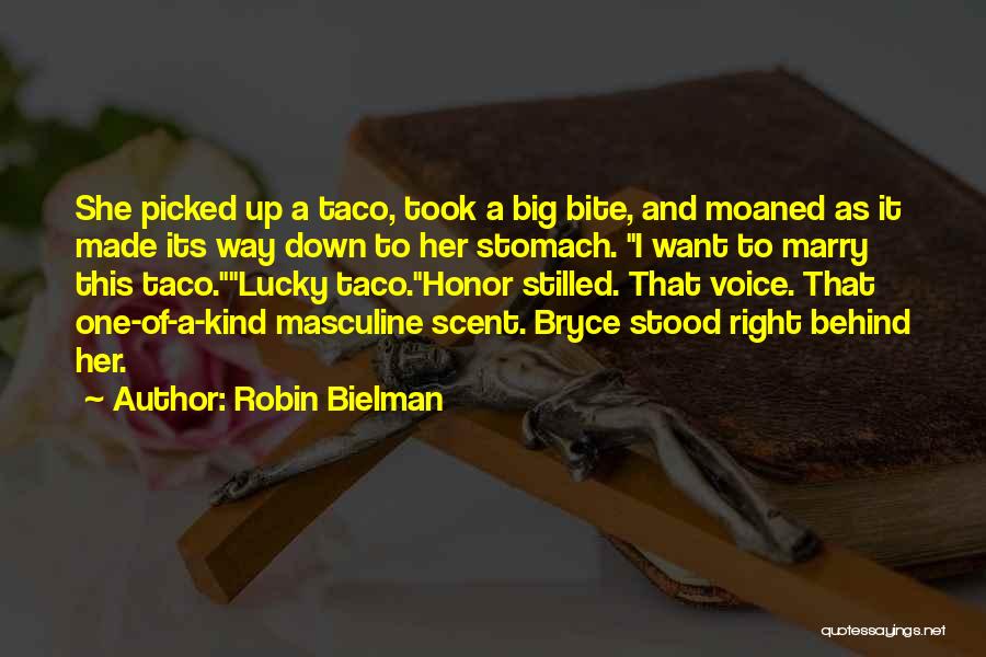 Robin Bielman Quotes: She Picked Up A Taco, Took A Big Bite, And Moaned As It Made Its Way Down To Her Stomach.