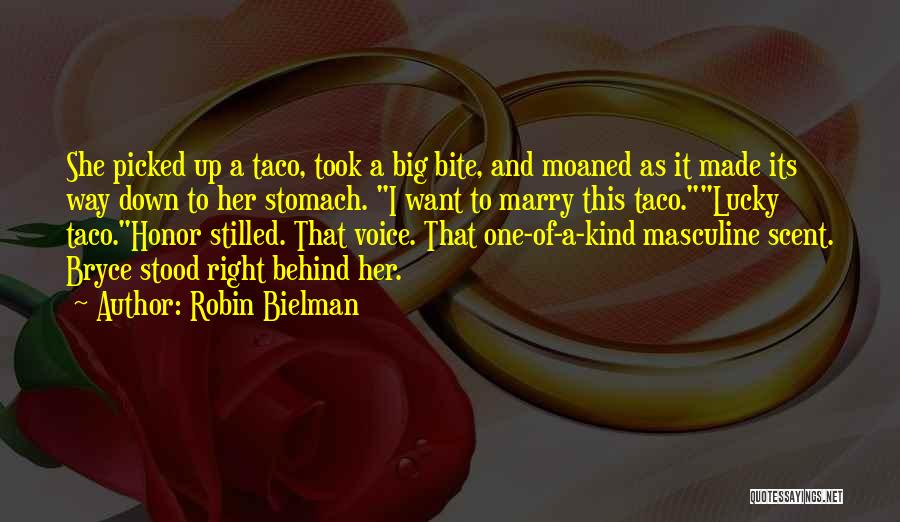 Robin Bielman Quotes: She Picked Up A Taco, Took A Big Bite, And Moaned As It Made Its Way Down To Her Stomach.