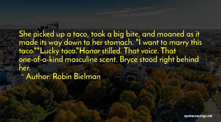 Robin Bielman Quotes: She Picked Up A Taco, Took A Big Bite, And Moaned As It Made Its Way Down To Her Stomach.