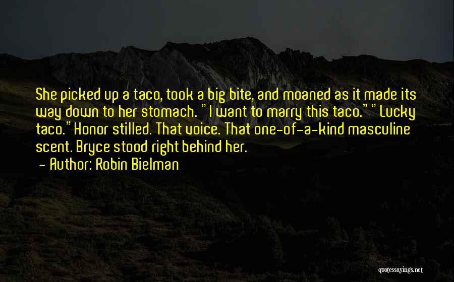 Robin Bielman Quotes: She Picked Up A Taco, Took A Big Bite, And Moaned As It Made Its Way Down To Her Stomach.