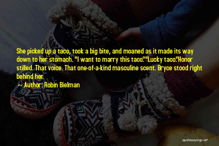 Robin Bielman Quotes: She Picked Up A Taco, Took A Big Bite, And Moaned As It Made Its Way Down To Her Stomach.