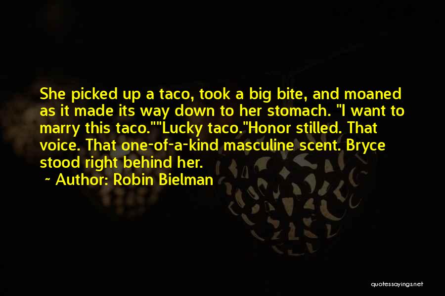 Robin Bielman Quotes: She Picked Up A Taco, Took A Big Bite, And Moaned As It Made Its Way Down To Her Stomach.