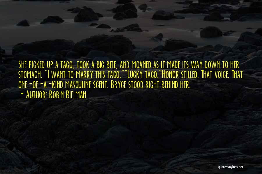 Robin Bielman Quotes: She Picked Up A Taco, Took A Big Bite, And Moaned As It Made Its Way Down To Her Stomach.