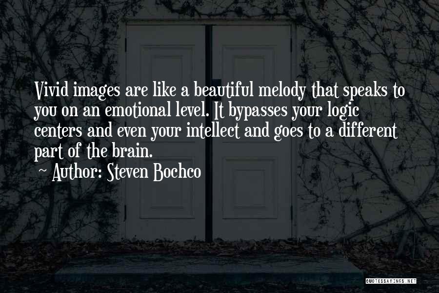 Steven Bochco Quotes: Vivid Images Are Like A Beautiful Melody That Speaks To You On An Emotional Level. It Bypasses Your Logic Centers