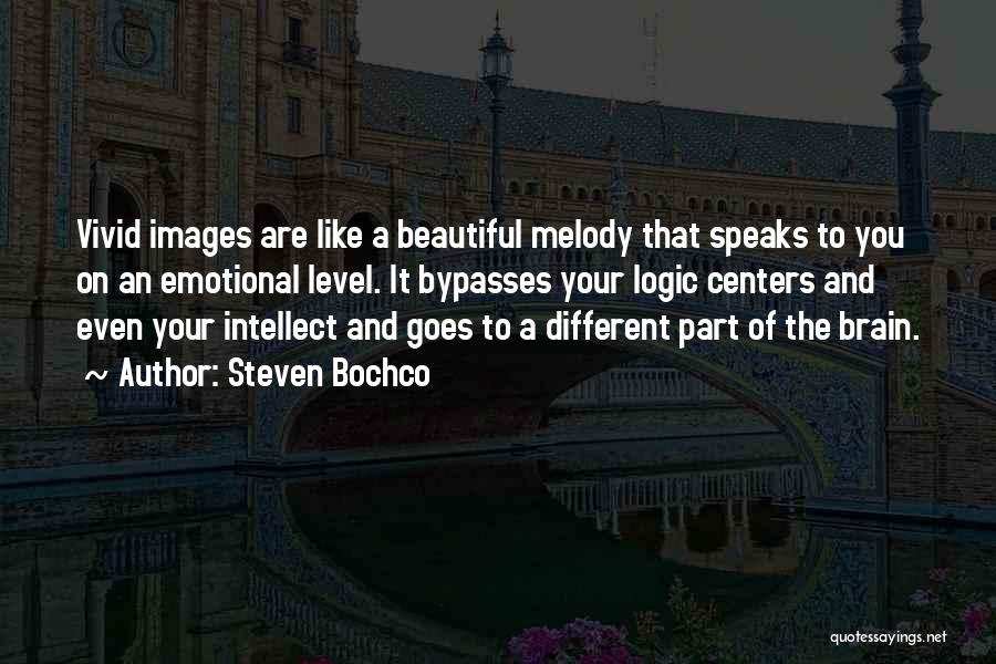 Steven Bochco Quotes: Vivid Images Are Like A Beautiful Melody That Speaks To You On An Emotional Level. It Bypasses Your Logic Centers