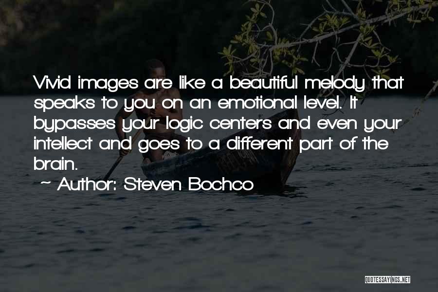 Steven Bochco Quotes: Vivid Images Are Like A Beautiful Melody That Speaks To You On An Emotional Level. It Bypasses Your Logic Centers