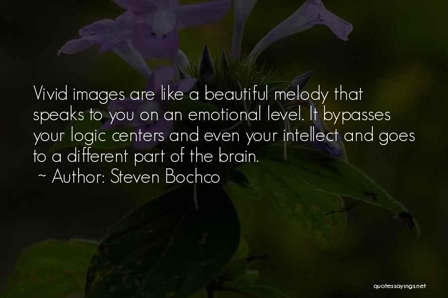 Steven Bochco Quotes: Vivid Images Are Like A Beautiful Melody That Speaks To You On An Emotional Level. It Bypasses Your Logic Centers