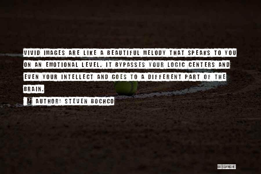 Steven Bochco Quotes: Vivid Images Are Like A Beautiful Melody That Speaks To You On An Emotional Level. It Bypasses Your Logic Centers