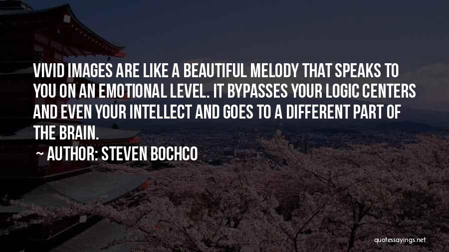 Steven Bochco Quotes: Vivid Images Are Like A Beautiful Melody That Speaks To You On An Emotional Level. It Bypasses Your Logic Centers