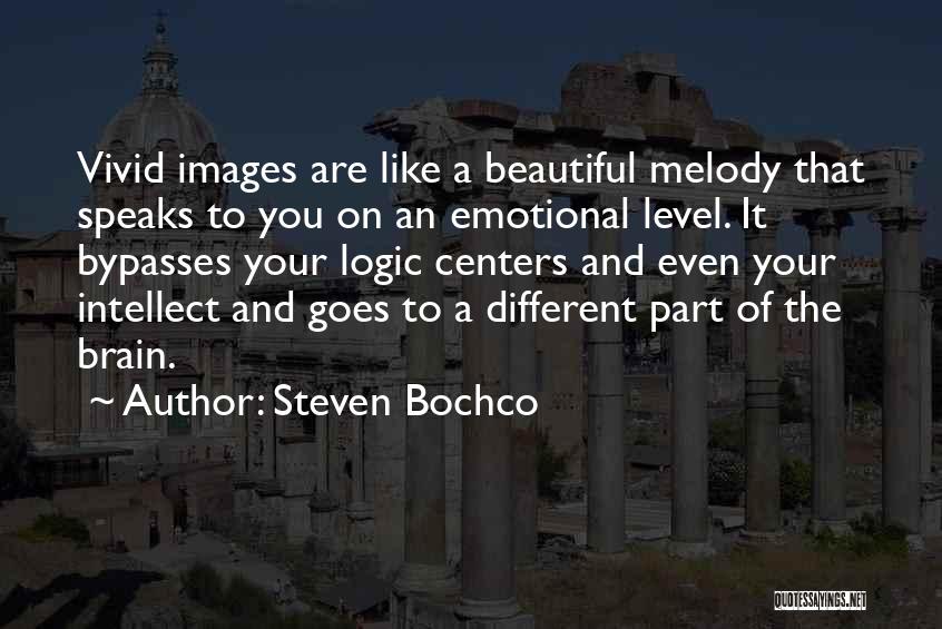 Steven Bochco Quotes: Vivid Images Are Like A Beautiful Melody That Speaks To You On An Emotional Level. It Bypasses Your Logic Centers