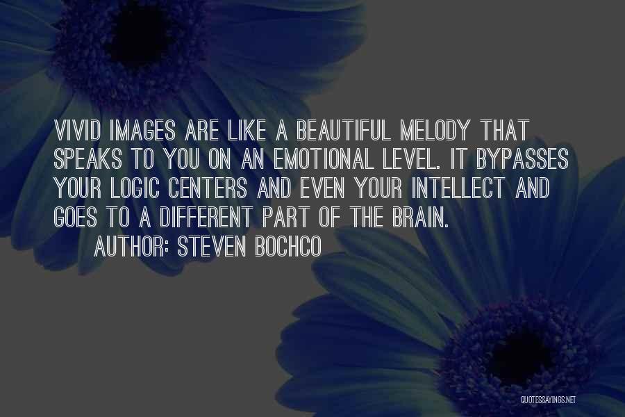 Steven Bochco Quotes: Vivid Images Are Like A Beautiful Melody That Speaks To You On An Emotional Level. It Bypasses Your Logic Centers