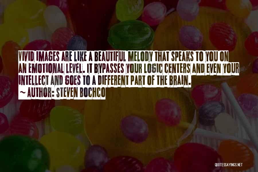 Steven Bochco Quotes: Vivid Images Are Like A Beautiful Melody That Speaks To You On An Emotional Level. It Bypasses Your Logic Centers