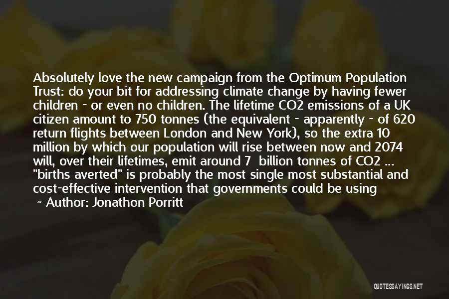 Jonathon Porritt Quotes: Absolutely Love The New Campaign From The Optimum Population Trust: Do Your Bit For Addressing Climate Change By Having Fewer