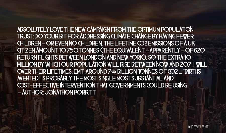 Jonathon Porritt Quotes: Absolutely Love The New Campaign From The Optimum Population Trust: Do Your Bit For Addressing Climate Change By Having Fewer