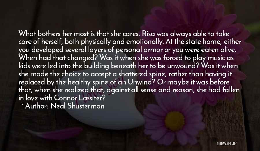 Neal Shusterman Quotes: What Bothers Her Most Is That She Cares. Risa Was Always Able To Take Care Of Herself, Both Physically And