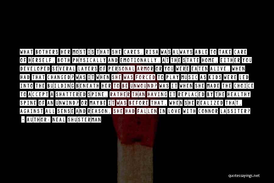 Neal Shusterman Quotes: What Bothers Her Most Is That She Cares. Risa Was Always Able To Take Care Of Herself, Both Physically And